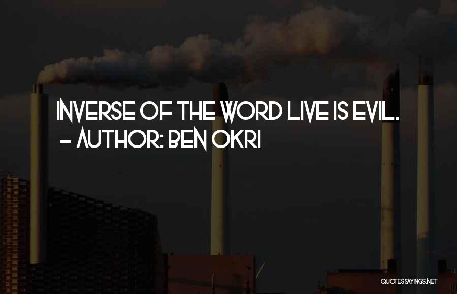 Ben Okri Quotes: Inverse Of The Word Live Is Evil.