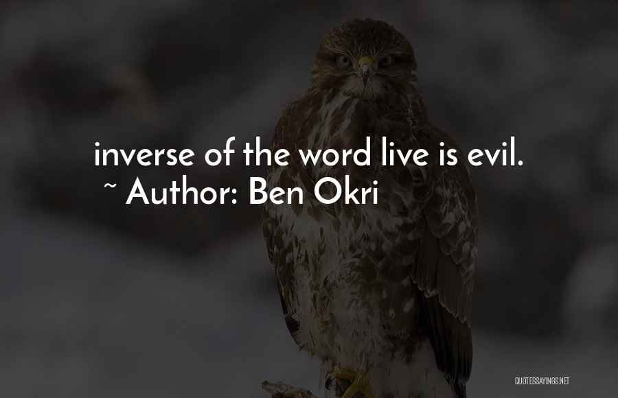 Ben Okri Quotes: Inverse Of The Word Live Is Evil.