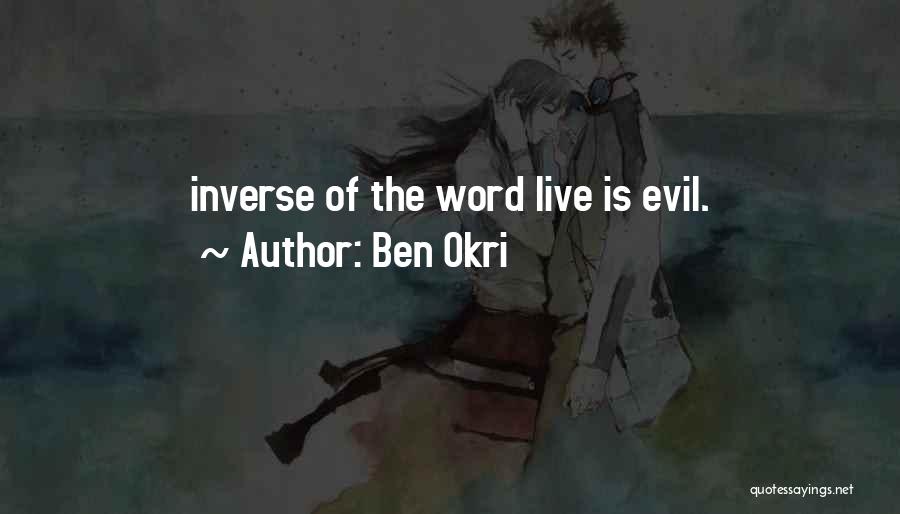 Ben Okri Quotes: Inverse Of The Word Live Is Evil.