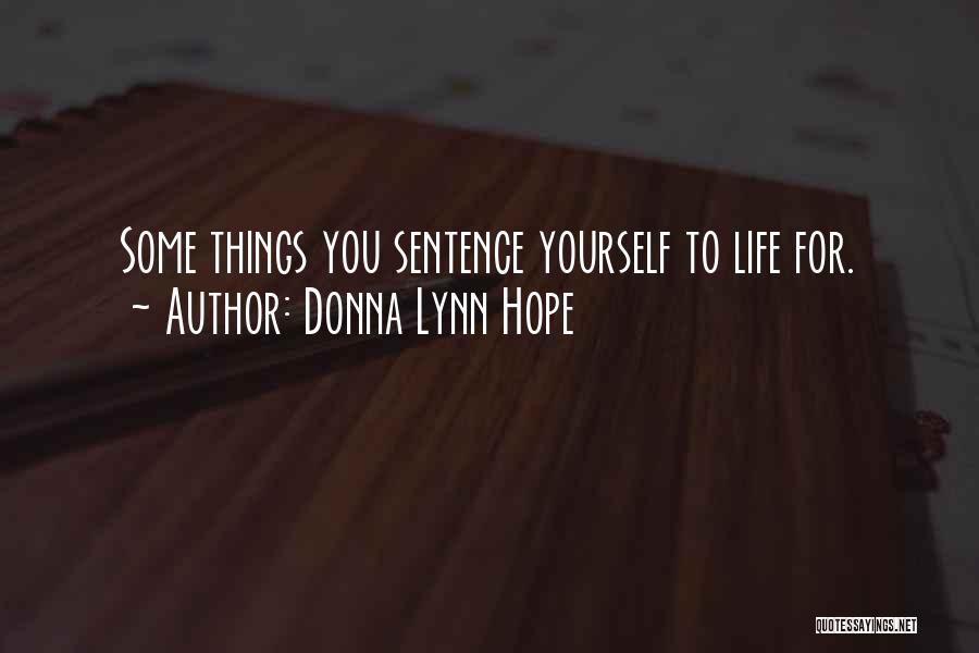 Donna Lynn Hope Quotes: Some Things You Sentence Yourself To Life For.