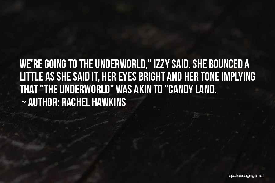 Rachel Hawkins Quotes: We're Going To The Underworld, Izzy Said. She Bounced A Little As She Said It, Her Eyes Bright And Her