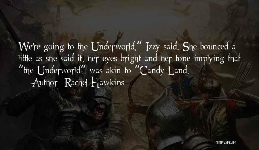 Rachel Hawkins Quotes: We're Going To The Underworld, Izzy Said. She Bounced A Little As She Said It, Her Eyes Bright And Her