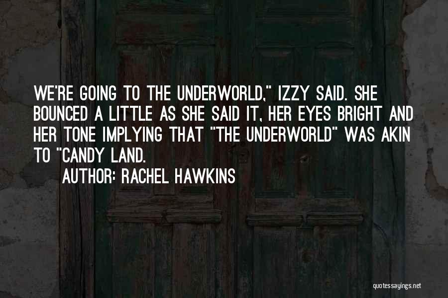 Rachel Hawkins Quotes: We're Going To The Underworld, Izzy Said. She Bounced A Little As She Said It, Her Eyes Bright And Her
