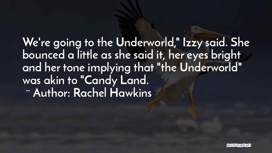 Rachel Hawkins Quotes: We're Going To The Underworld, Izzy Said. She Bounced A Little As She Said It, Her Eyes Bright And Her