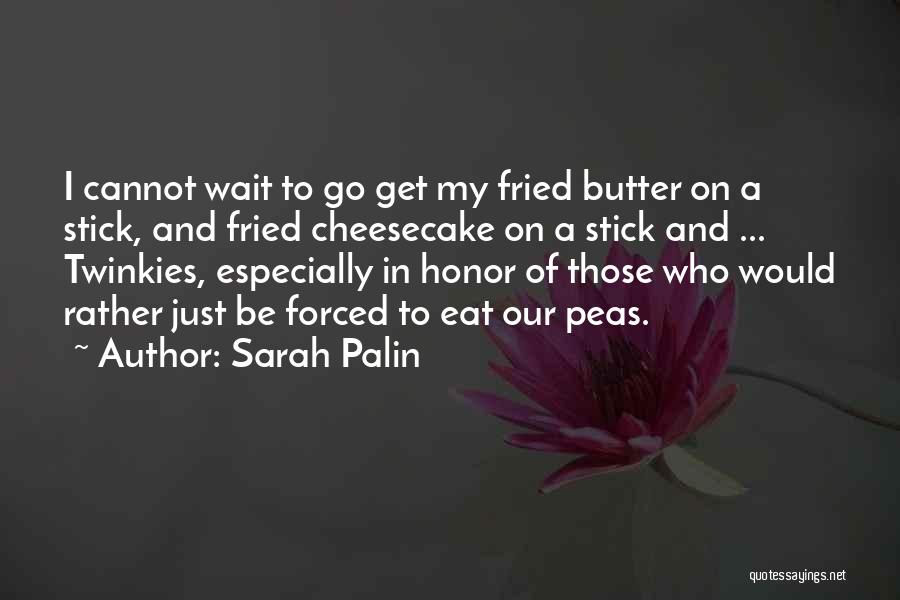 Sarah Palin Quotes: I Cannot Wait To Go Get My Fried Butter On A Stick, And Fried Cheesecake On A Stick And ...