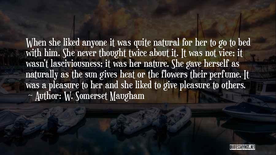 W. Somerset Maugham Quotes: When She Liked Anyone It Was Quite Natural For Her To Go To Bed With Him. She Never Thought Twice