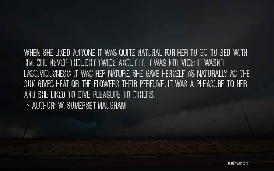 W. Somerset Maugham Quotes: When She Liked Anyone It Was Quite Natural For Her To Go To Bed With Him. She Never Thought Twice