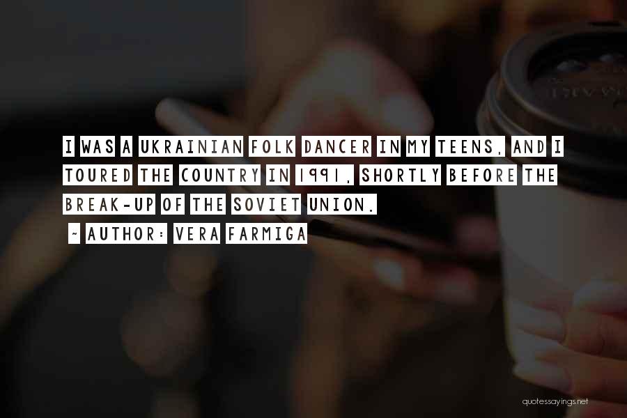 Vera Farmiga Quotes: I Was A Ukrainian Folk Dancer In My Teens, And I Toured The Country In 1991, Shortly Before The Break-up