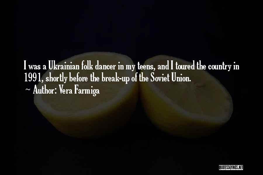 Vera Farmiga Quotes: I Was A Ukrainian Folk Dancer In My Teens, And I Toured The Country In 1991, Shortly Before The Break-up