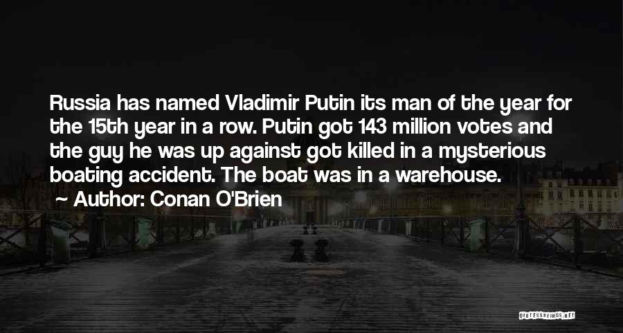 Conan O'Brien Quotes: Russia Has Named Vladimir Putin Its Man Of The Year For The 15th Year In A Row. Putin Got 143