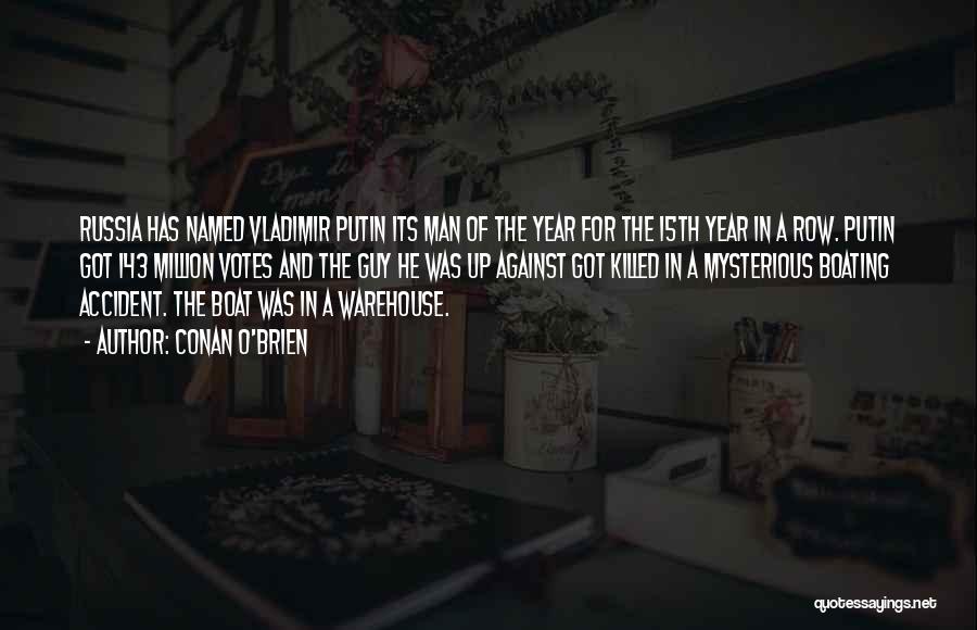 Conan O'Brien Quotes: Russia Has Named Vladimir Putin Its Man Of The Year For The 15th Year In A Row. Putin Got 143