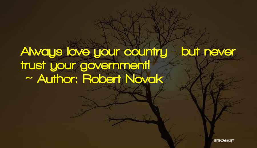 Robert Novak Quotes: Always Love Your Country - But Never Trust Your Government!