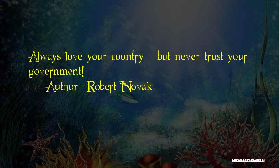 Robert Novak Quotes: Always Love Your Country - But Never Trust Your Government!