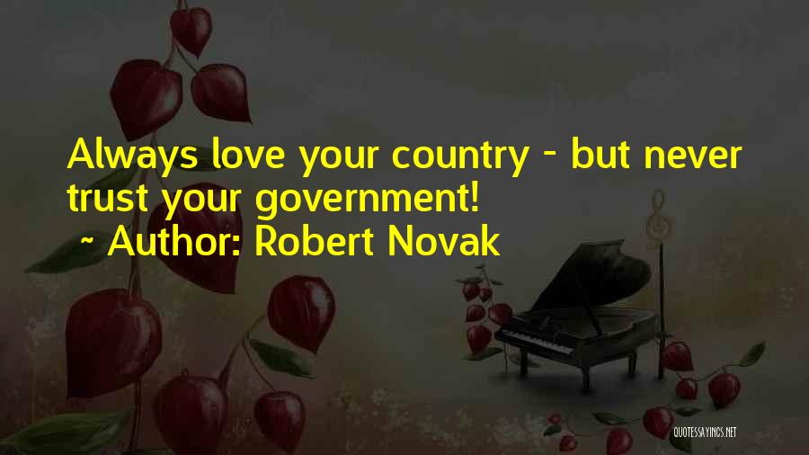 Robert Novak Quotes: Always Love Your Country - But Never Trust Your Government!