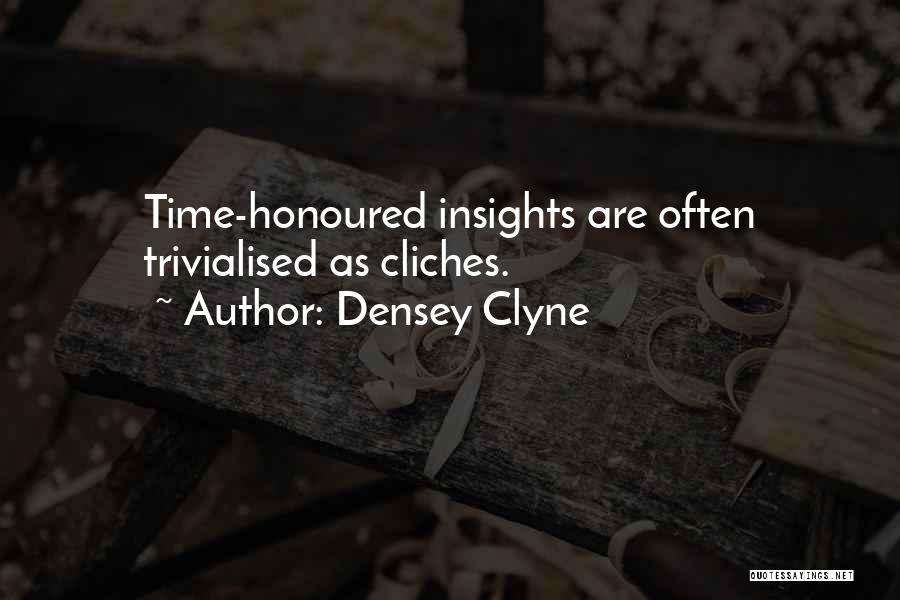 Densey Clyne Quotes: Time-honoured Insights Are Often Trivialised As Cliches.