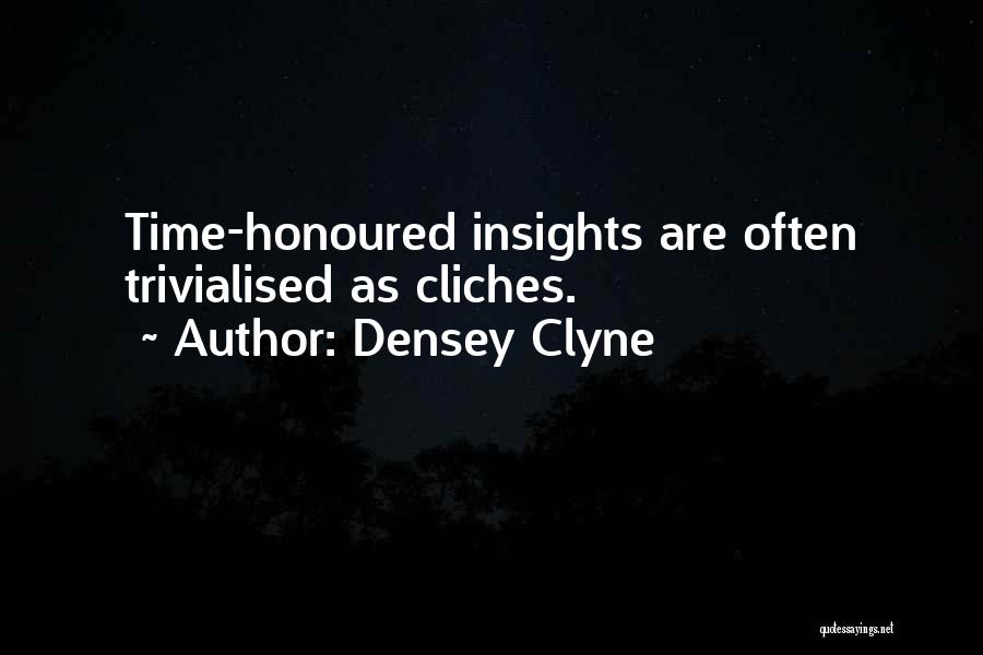 Densey Clyne Quotes: Time-honoured Insights Are Often Trivialised As Cliches.