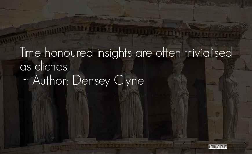 Densey Clyne Quotes: Time-honoured Insights Are Often Trivialised As Cliches.