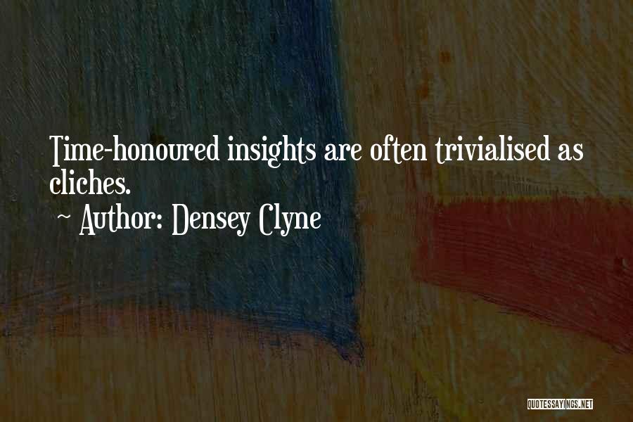 Densey Clyne Quotes: Time-honoured Insights Are Often Trivialised As Cliches.