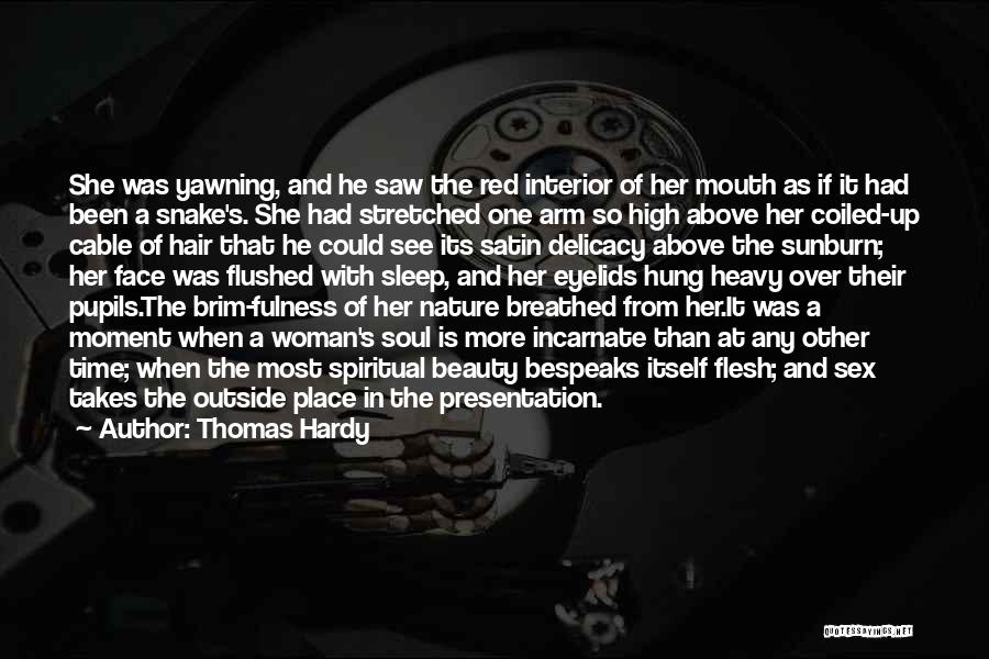 Thomas Hardy Quotes: She Was Yawning, And He Saw The Red Interior Of Her Mouth As If It Had Been A Snake's. She