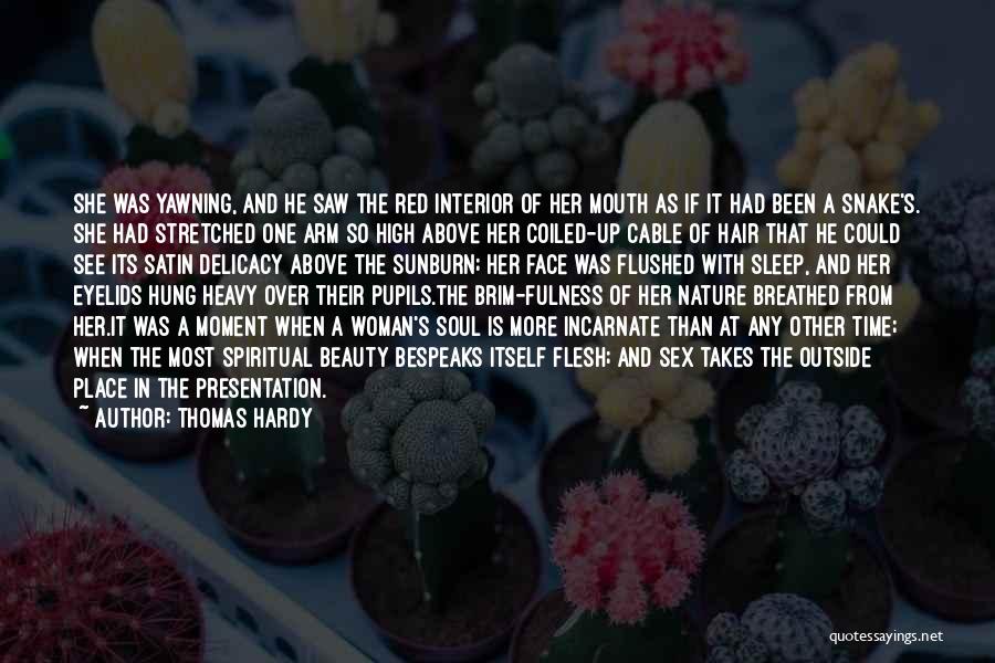 Thomas Hardy Quotes: She Was Yawning, And He Saw The Red Interior Of Her Mouth As If It Had Been A Snake's. She