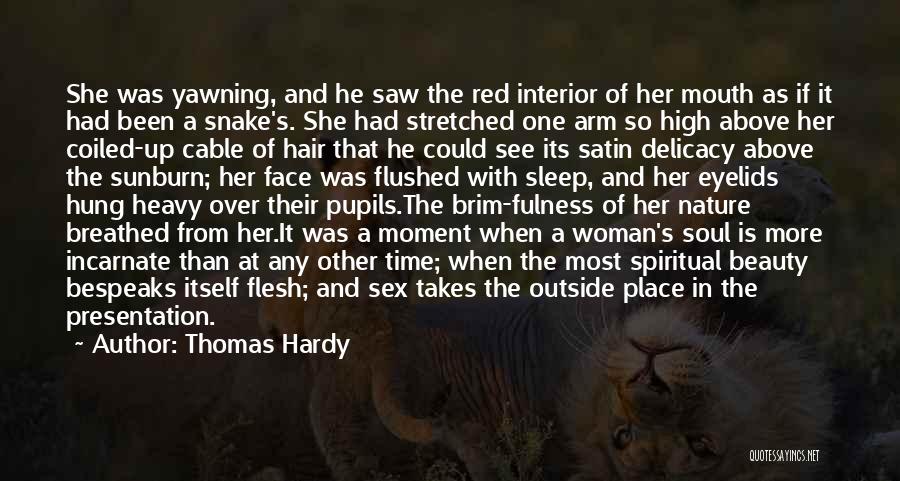 Thomas Hardy Quotes: She Was Yawning, And He Saw The Red Interior Of Her Mouth As If It Had Been A Snake's. She