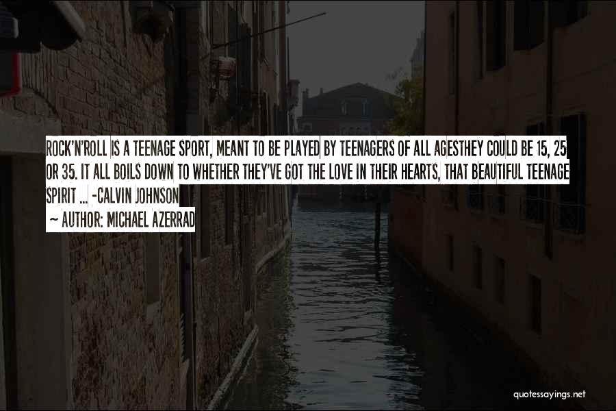 Michael Azerrad Quotes: Rock'n'roll Is A Teenage Sport, Meant To Be Played By Teenagers Of All Agesthey Could Be 15, 25 Or 35.