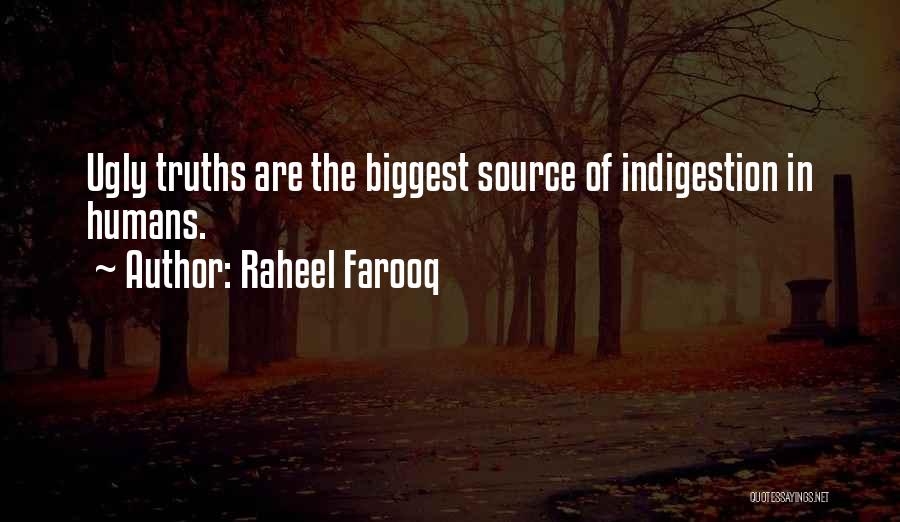 Raheel Farooq Quotes: Ugly Truths Are The Biggest Source Of Indigestion In Humans.