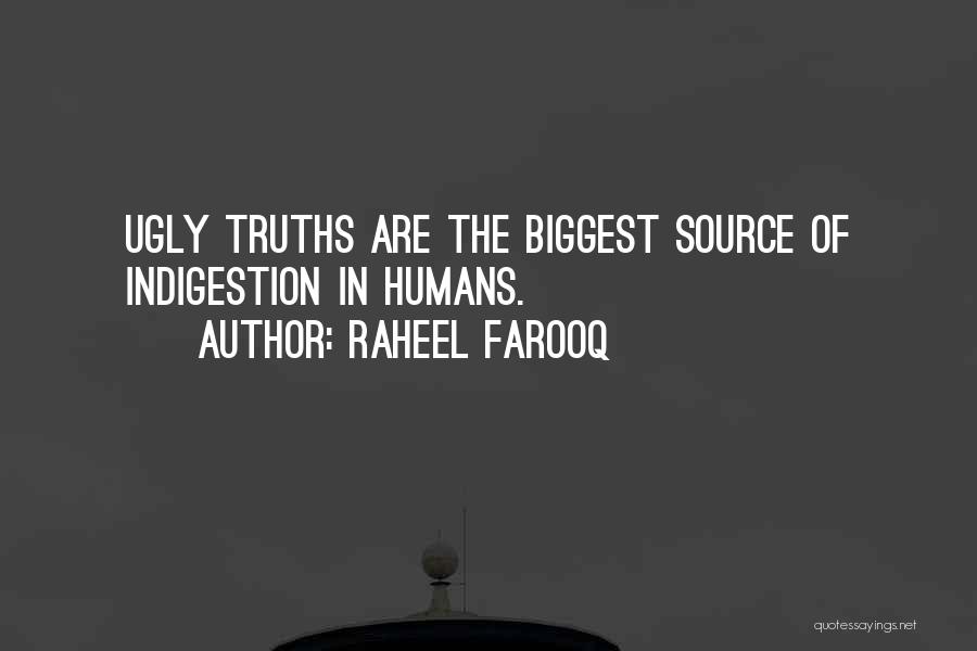 Raheel Farooq Quotes: Ugly Truths Are The Biggest Source Of Indigestion In Humans.