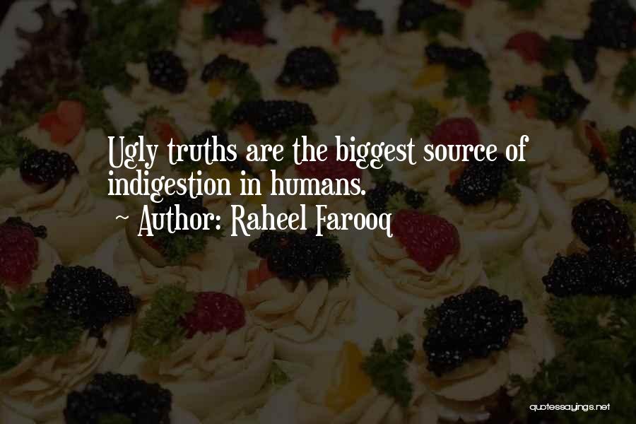Raheel Farooq Quotes: Ugly Truths Are The Biggest Source Of Indigestion In Humans.