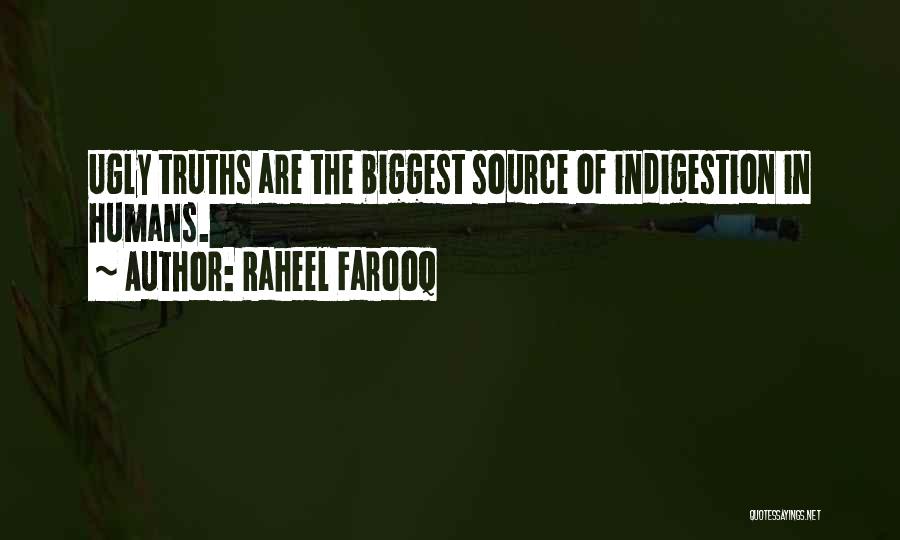 Raheel Farooq Quotes: Ugly Truths Are The Biggest Source Of Indigestion In Humans.