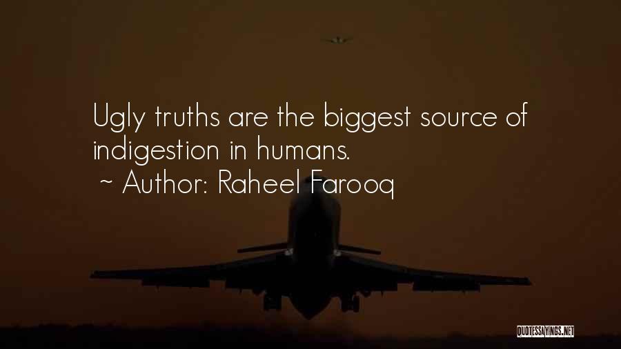 Raheel Farooq Quotes: Ugly Truths Are The Biggest Source Of Indigestion In Humans.