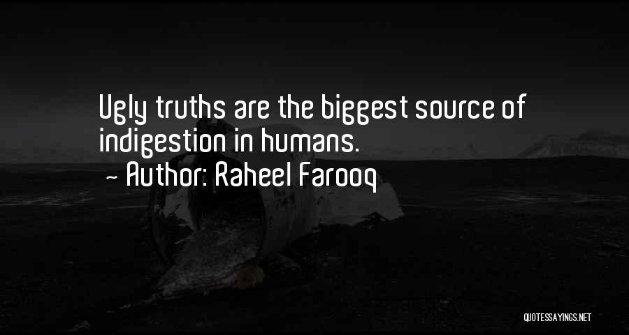 Raheel Farooq Quotes: Ugly Truths Are The Biggest Source Of Indigestion In Humans.