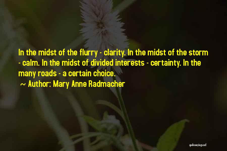 Mary Anne Radmacher Quotes: In The Midst Of The Flurry - Clarity. In The Midst Of The Storm - Calm. In The Midst Of