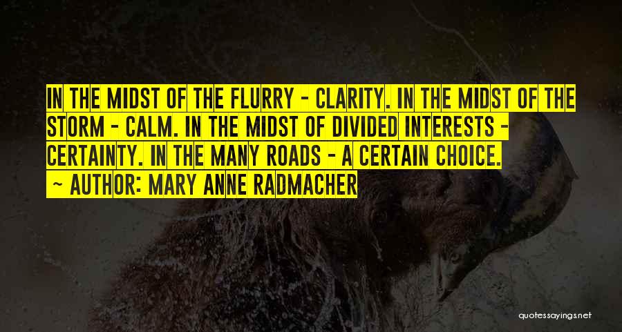 Mary Anne Radmacher Quotes: In The Midst Of The Flurry - Clarity. In The Midst Of The Storm - Calm. In The Midst Of