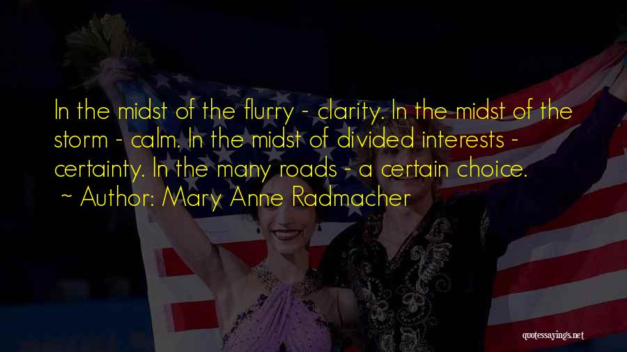 Mary Anne Radmacher Quotes: In The Midst Of The Flurry - Clarity. In The Midst Of The Storm - Calm. In The Midst Of