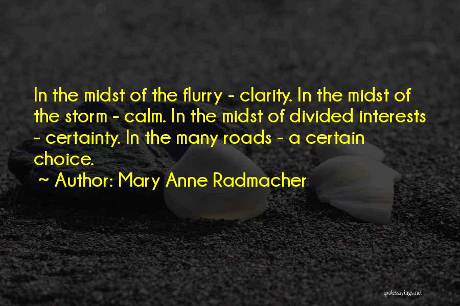 Mary Anne Radmacher Quotes: In The Midst Of The Flurry - Clarity. In The Midst Of The Storm - Calm. In The Midst Of