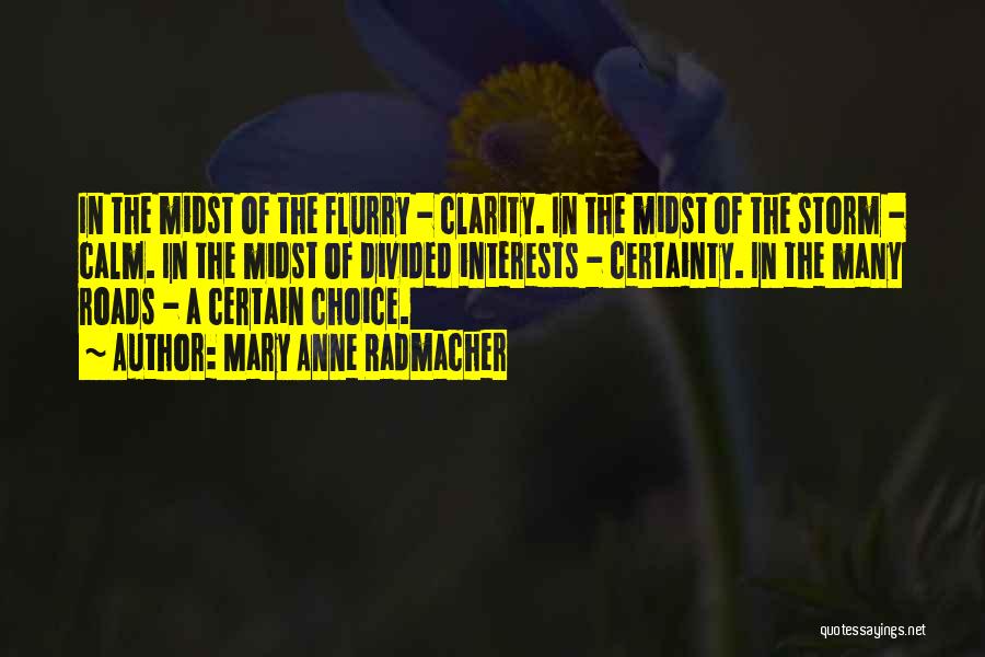 Mary Anne Radmacher Quotes: In The Midst Of The Flurry - Clarity. In The Midst Of The Storm - Calm. In The Midst Of