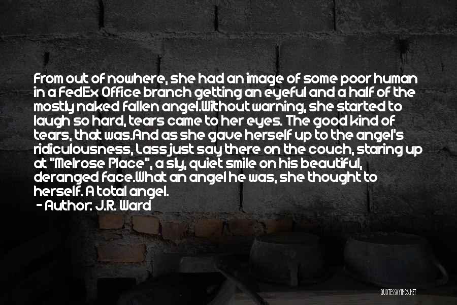 J.R. Ward Quotes: From Out Of Nowhere, She Had An Image Of Some Poor Human In A Fedex Office Branch Getting An Eyeful