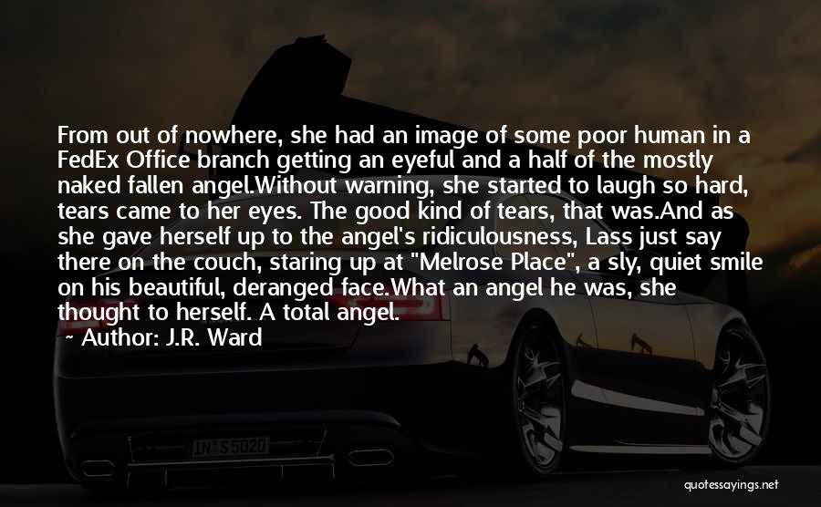 J.R. Ward Quotes: From Out Of Nowhere, She Had An Image Of Some Poor Human In A Fedex Office Branch Getting An Eyeful