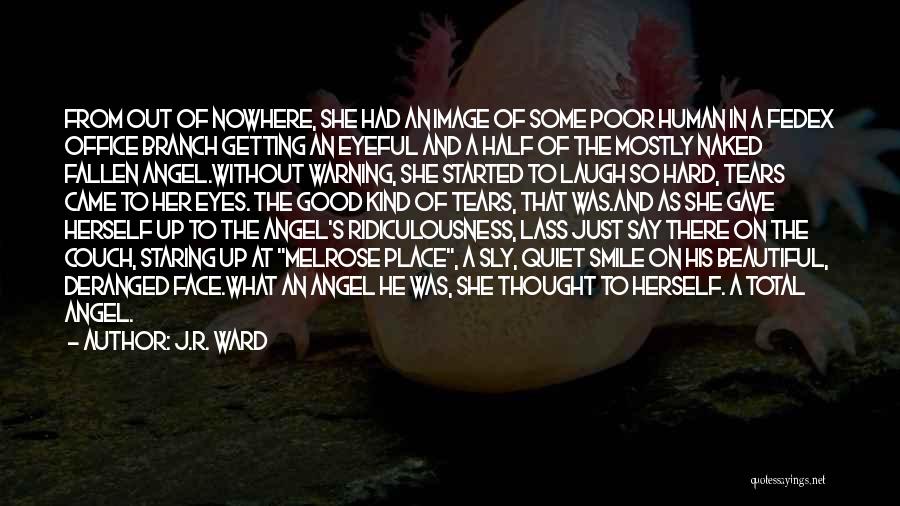 J.R. Ward Quotes: From Out Of Nowhere, She Had An Image Of Some Poor Human In A Fedex Office Branch Getting An Eyeful