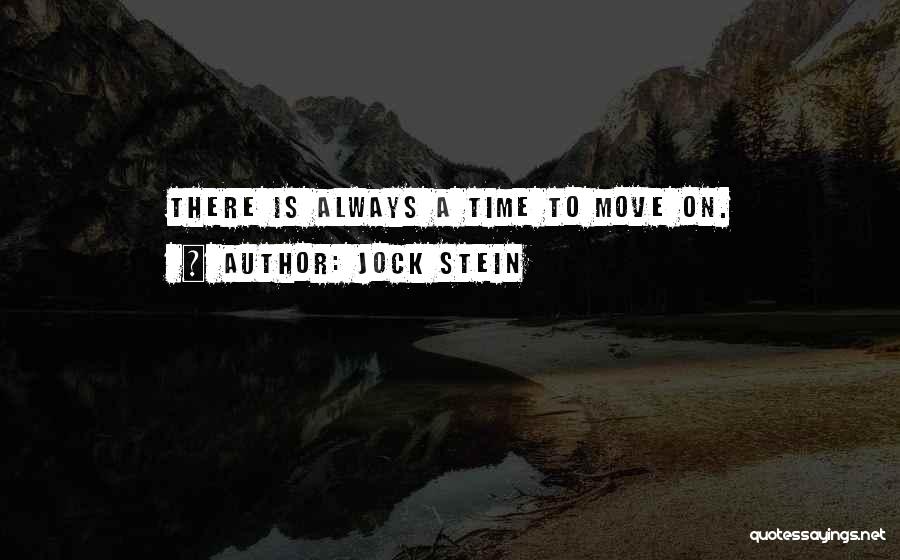 Jock Stein Quotes: There Is Always A Time To Move On.