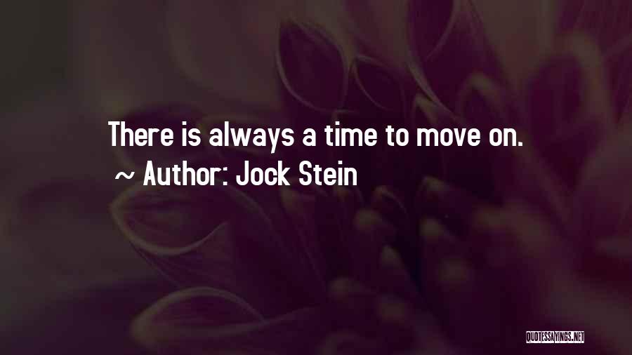 Jock Stein Quotes: There Is Always A Time To Move On.