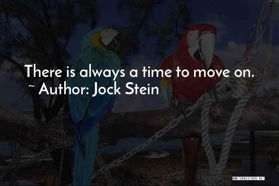 Jock Stein Quotes: There Is Always A Time To Move On.