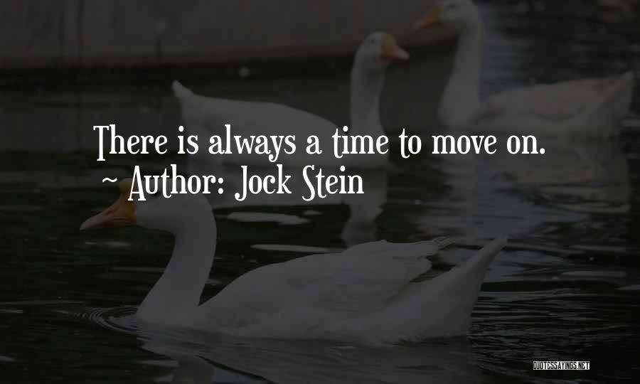 Jock Stein Quotes: There Is Always A Time To Move On.