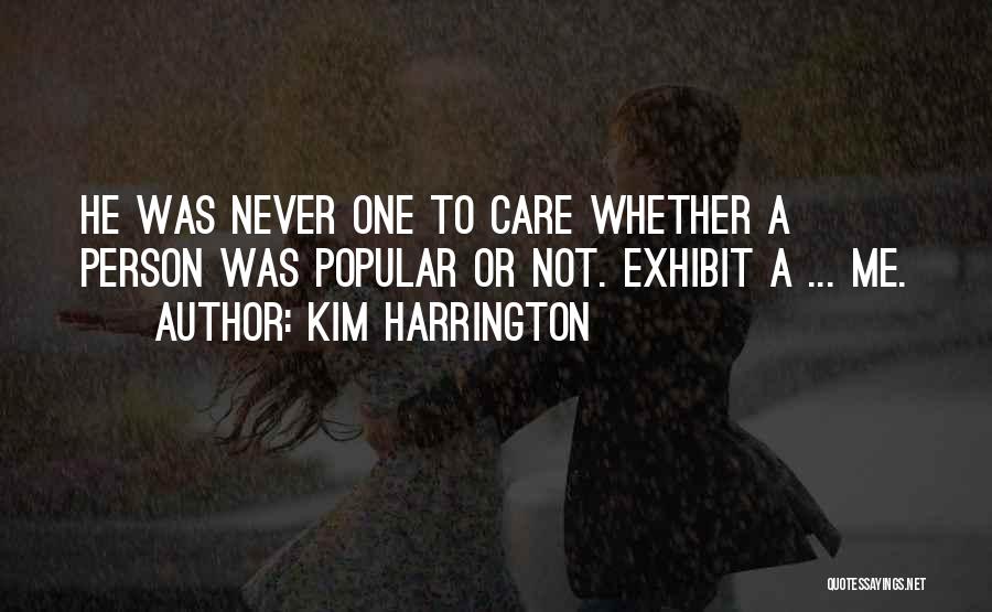 Kim Harrington Quotes: He Was Never One To Care Whether A Person Was Popular Or Not. Exhibit A ... Me.