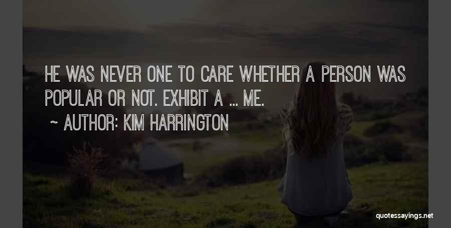 Kim Harrington Quotes: He Was Never One To Care Whether A Person Was Popular Or Not. Exhibit A ... Me.