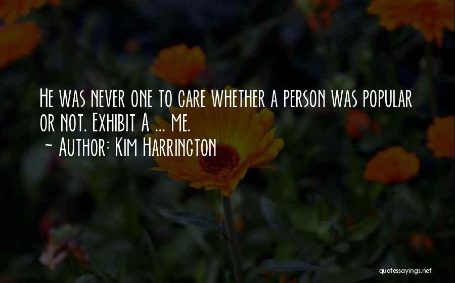 Kim Harrington Quotes: He Was Never One To Care Whether A Person Was Popular Or Not. Exhibit A ... Me.