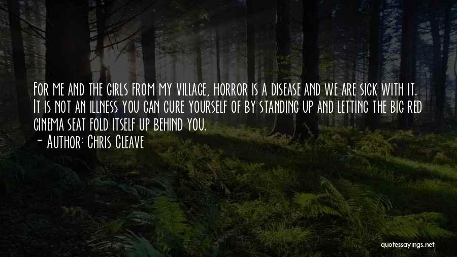 Chris Cleave Quotes: For Me And The Girls From My Village, Horror Is A Disease And We Are Sick With It. It Is