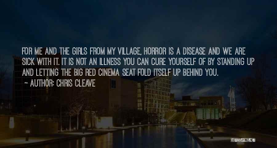 Chris Cleave Quotes: For Me And The Girls From My Village, Horror Is A Disease And We Are Sick With It. It Is