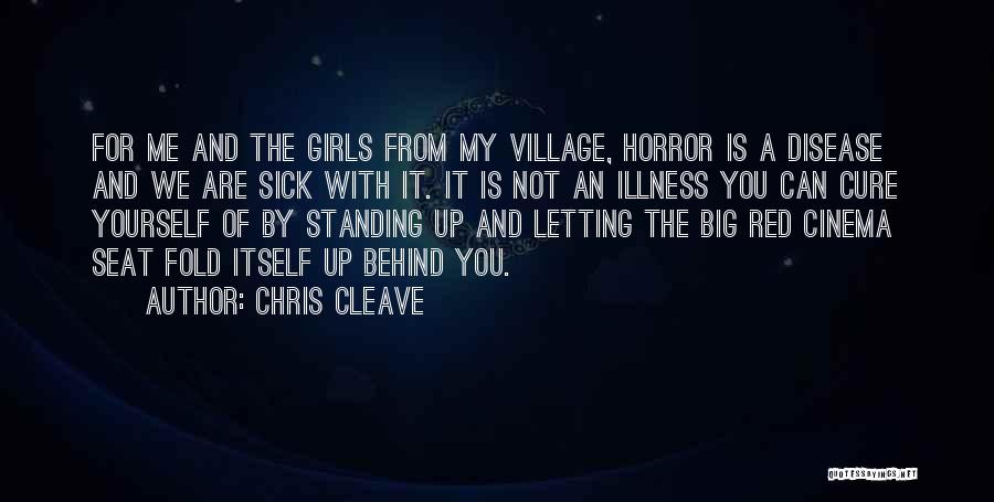 Chris Cleave Quotes: For Me And The Girls From My Village, Horror Is A Disease And We Are Sick With It. It Is